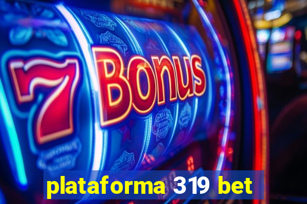 plataforma 319 bet